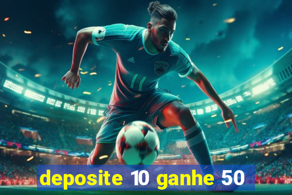deposite 10 ganhe 50